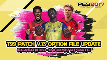 T99 PATCH V.13 OPTION FILE JULY FINAL UPDATE | PES 2017