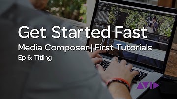 Get Started Fast with Media Composer | First — Episode 6: Titling
