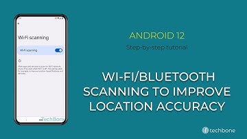 How to Turn On/Off Wi-Fi and Bluetooth scanning to improve Location accuracy [Android 12]