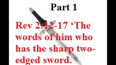 Rev 2:12-17 ‘The words of him who has the sharp two-edged sword. Part 1