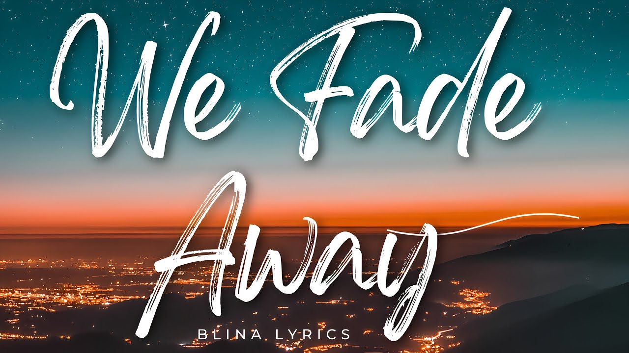 blina lyric|We Fade Away 