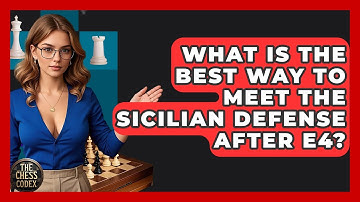 What Is The Best Way To Meet The Sicilian Defense After E4? - The Chess Codex