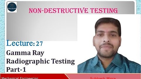 Non-Destructive Testing I Gamma Ray Radiographic Testing Part-1 I Subhash Sir