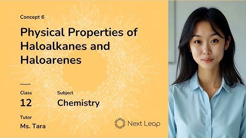Physical Properties of Haloalkanes & Haloarenes | Class 12 | Chapter - Haloalkanes and Haloarenes