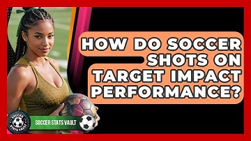 How Do Soccer Shots On Target Impact Performance? - Soccer Stats Vault