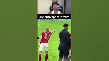 Leroy sane disrespectful attitude to referee