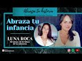 Abraza a tu NIÑO INTERIOR | ENTREVISTA con LUNA ROCA, mentora de HERIDAS DE LA INFANCIA