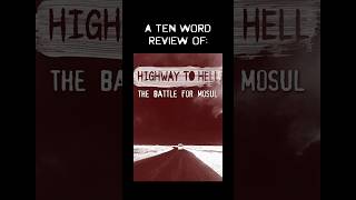 TEN WORD DOCUMENTARY FILM REVIEW | Highway to Hell: The Battle for Mosul