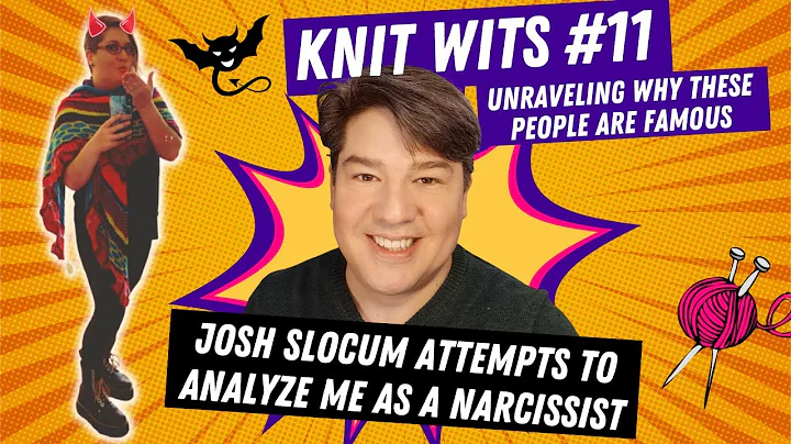 KNIT WITS #11: Josh Slocum (Disaffect Podcast) tries to analyze me as a narcissist and BPD