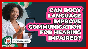 Can Body Language Improve Communication For Hearing Impaired? - Everyday Hearing Help