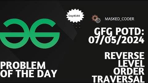#144 | Reverse Level Order Traversal | gfg potd | 07-05-2024 | GFG Problem of The Day