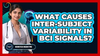 What Causes Inter-subject Variability In BCI Signals? - Neurotech Insight Pro
