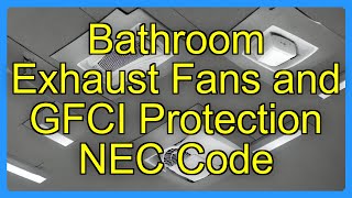 Bathroom Exhaust Fans and GFCI Protection NEC Code
