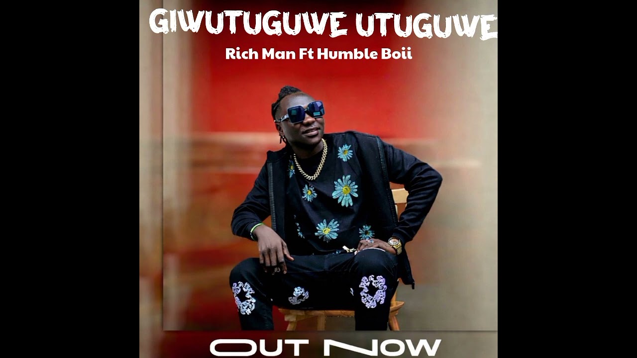 Giwutuguwe Utuguwe - Rich Man Ft Humble Boii {Official Audio}