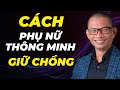 Đây là cách giữ gìn hạnh phúc gia đình của những phụ nữ thông minh | Phạm Thành Long