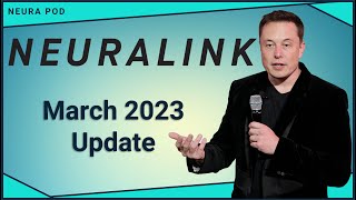 Neuralink Update – March 2023