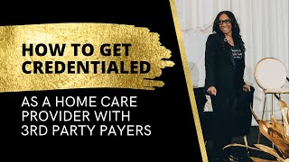 How to Get Credentialed as a Home Care Provider with 3rd Party Payers