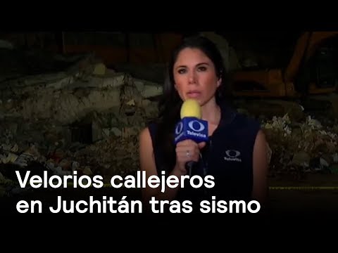 Velorios callejeros en Juchitán tras sismo - Temblor - En Punto con Denise Maerker