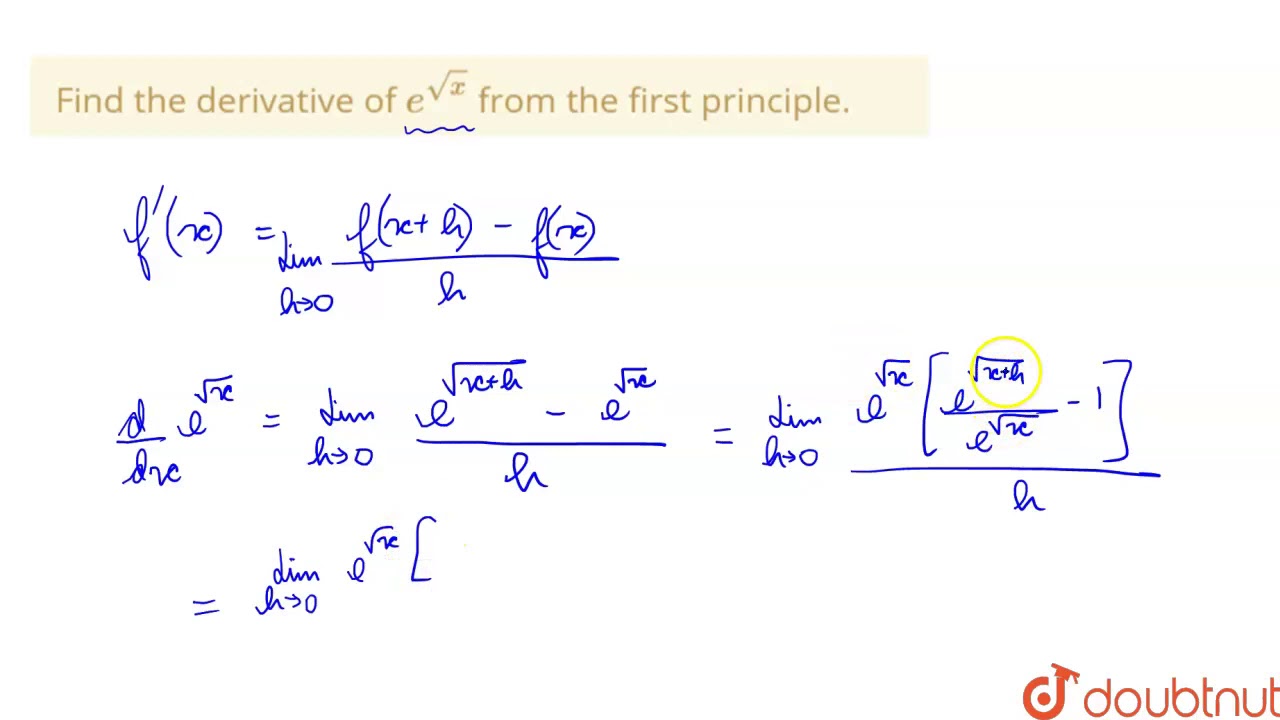 Find The Derivative Of E Sqrt X From The First Principle Youtube Find The Derivative Of E Sqrt X From The First Principle Youtube