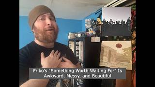 Friko's "Something Worth Waiting For" Is Awkward, Messy, and Beautiful