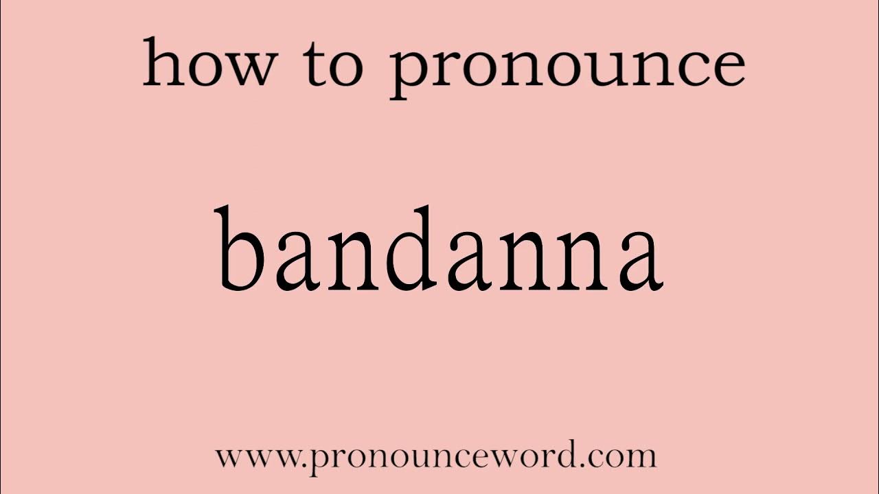 bandanna How to pronounce bandanna in english (correct!).Start with B