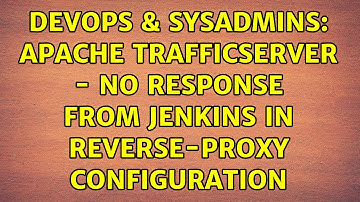 DevOps & SysAdmins: Apache TrafficServer - no response from Jenkins in reverse-proxy configuration