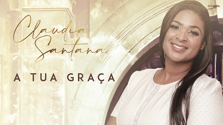 A tua graa - Claudia Santana
