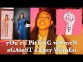 yOu'rE PitTinG wOmeN aGAinST oTher WomEn