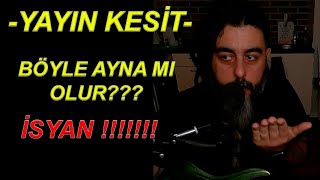 YAYIN KESİT - BÖYLE SAÇMA BİR AYNA OLAMAZ / EVDEKİ HERŞEY ÇOK YÜKSEKTE / İSYANLARDAYIM