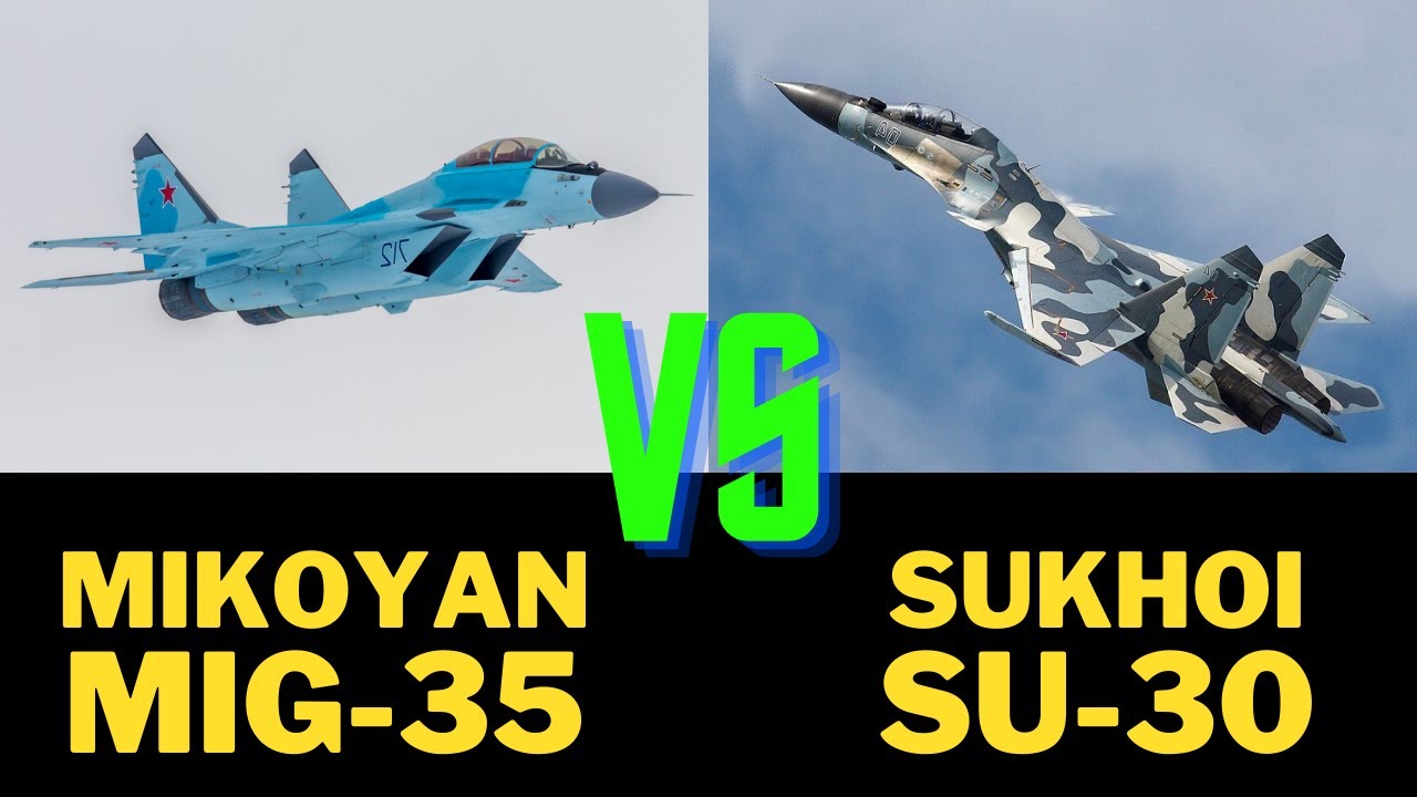 Mikoyan MIG 35 Vs Sukhoi SU 30 Comparison Video YouTube Mikoyan MIG 35 Vs Sukhoi SU 30 Comparison Video YouTube