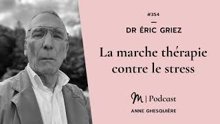 #354 Dr Éric Griez : La marche thérapie contre le stress