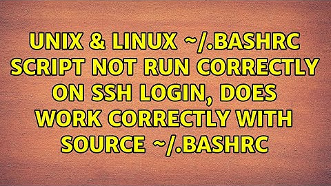 ~/.bashrc script not run correctly on ssh login, does work correctly with source ~/.bashrc