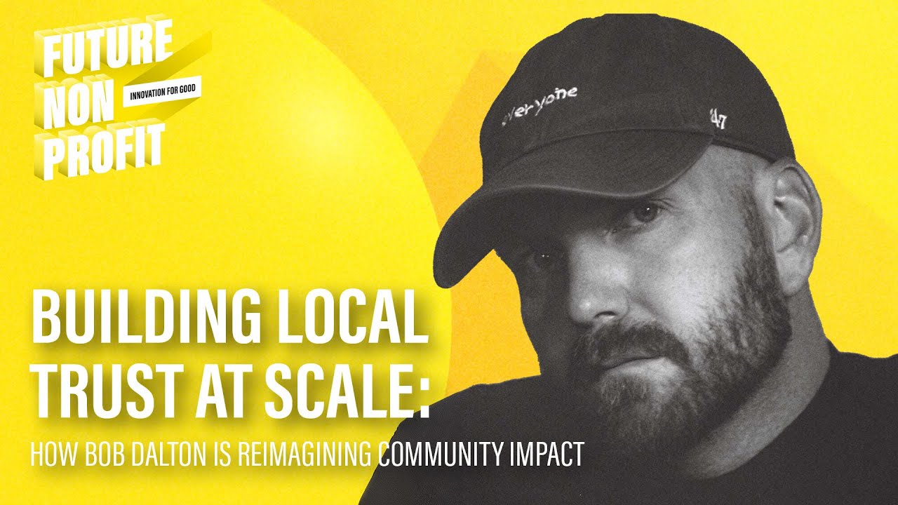 Building Local Trust at Scale: How Bob Dalton Is Reimagining Community Impact