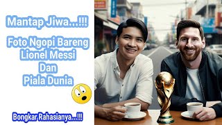 Mantap Jiwa Foto Ngopi Bareng Lionel Messi Ada Piala Dunia Bongkar Rahasianya