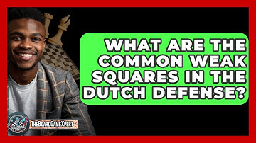What Are The Common Weak Squares In The Dutch Defense? - The Board Game Xpert
