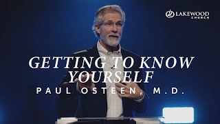 Paul Osteen M.D. | Getting To Know Yourself: Growing In Self Awareness