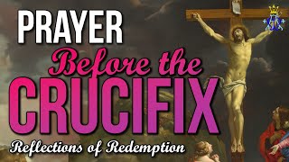 🕊️ Reflections of Redemption: Prayer Before the Crucifix