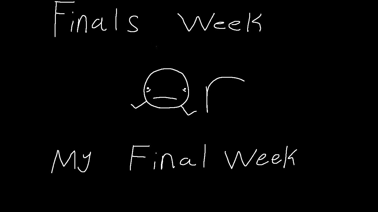 Finals week or my final week - YouTube