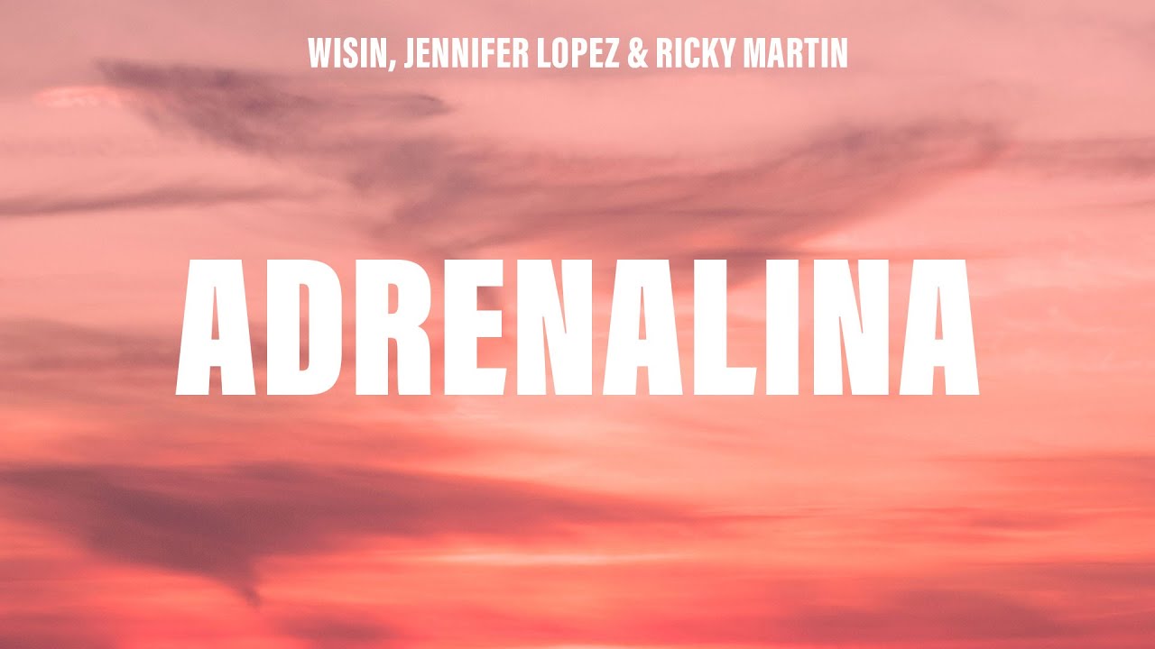 Wisin - Adrenalina (Letra/Lyrics) ft. Jennifer Lopez & Ricky Martin