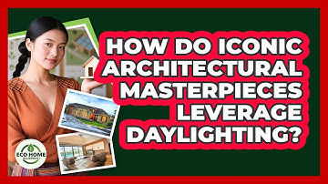 How Do Iconic Architectural Masterpieces Leverage Daylighting? - Eco Home Blueprint
