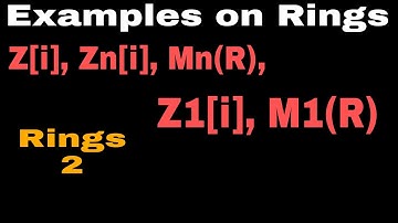 Rings 2| Z[i], Zn[i], M2[R],Z1[i],M1[R], Z*Z, ... |Shahbaz Rafiq