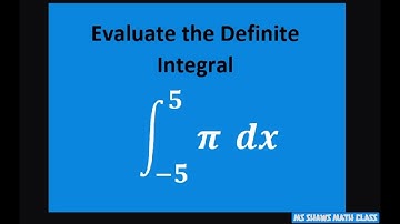 Evaluate the definite integral over [-5, 5] for pi dx. Evaluation Theorem