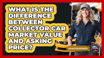 What Is The Difference Between Collector Car Market Value And Asking Price?