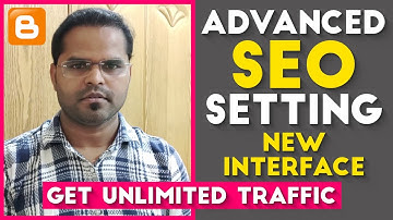 Advanced Blogger SEO Setting With New Blogger Interface || Get Free Unlimited Traffic 2020