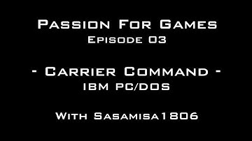 Passion For Games  - Episode 03 - Carrier Command On The IBM PC/DOS With SasaMisa1806