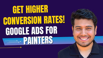 How to Get Higher Conversion Rates on Your Google Ads Painting Campaigns