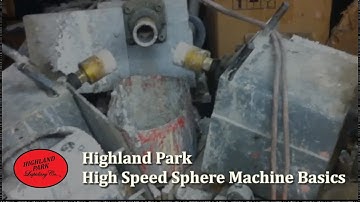 Highland Park High Speed Sphere Machine Basics