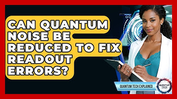 Can Quantum Noise Be Reduced To Fix Readout Errors? - Quantum Tech Explained