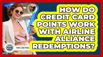 How Do Credit Card Points Work With Airline Alliance Redemptions? - Points and Perks Channel