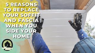 5 Reasons To Replace Your Soffit And Fascia When You Side Your Home